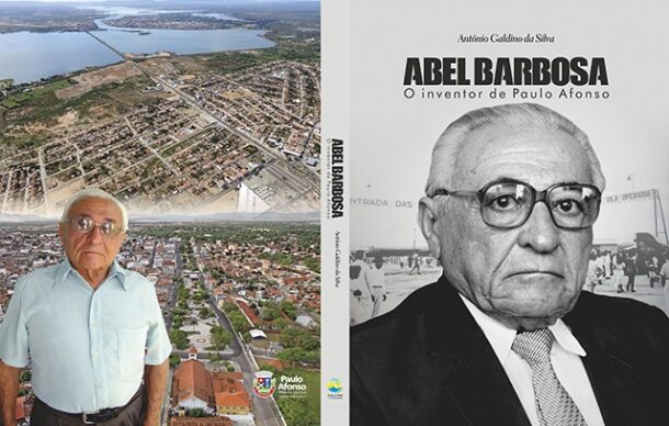 Abel Barbosa: O Inventor de Paulo Afonso